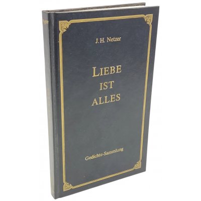 Liebe ist Alles - Gedichte Sammlung - J. H. Netzer 