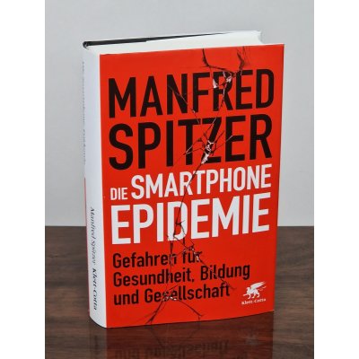 Die Smartphone-Epidemie - Gefahren für Gesundheit, Bildung und Gesellschaft - Manfred Spitzer - Klett-Cotta