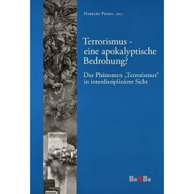 Terrorismus - eine apokalyptische Bedrohung? - Herbert Pribyl (Hg.)