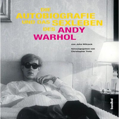 Die Autobiografie und das Sexleben des Andy Warhol - John Wilcock