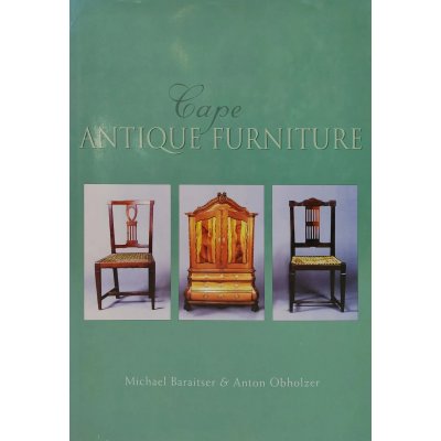Cape Antique Furniture - Michael Baraitser, Anton Obholzer