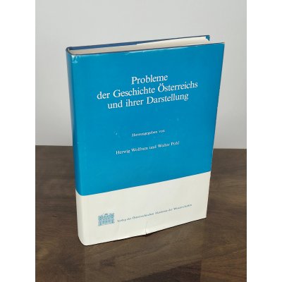 Probleme der Geschichte Österreichs und ihrer Darstellung - Herwig Wolfram, Walter Pohl