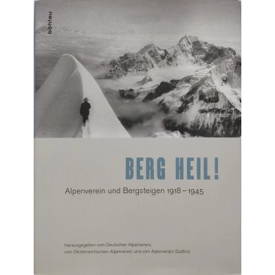 Berg heil! - Alpenverein und Bergsteigen 1918-1945