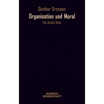 Organisation und Moral - Günther Ortmann