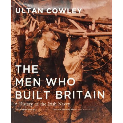The Men who Built Britain - History of the Irish Navvy - Ultan Cowley