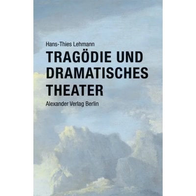 Tragödie und Dramatisches Theater - Hans-Thies Lehmann