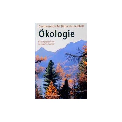 Ökologie - Goetheanistische Naturwissenschaft - Hg von Andreas Suchantke