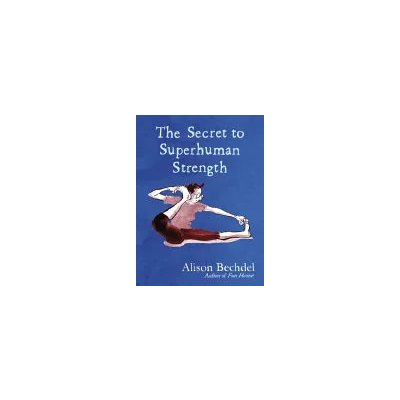 The Secret of Superhuman Strength - Alison Bechdel