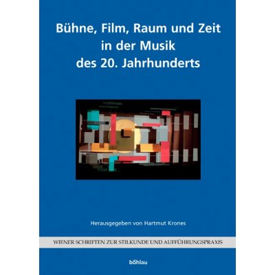 Bühne, Film, Raum und Zeit in der Musik des 20. Jahrhunderts - Hartmut Krones