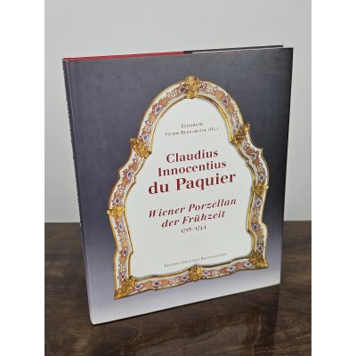 Claudius Innocentius DuPaquier - Wiener Porzellan der Frühzeit 1718-1744 - Elisabeth Sturm-Bednarczyk (Hg.)