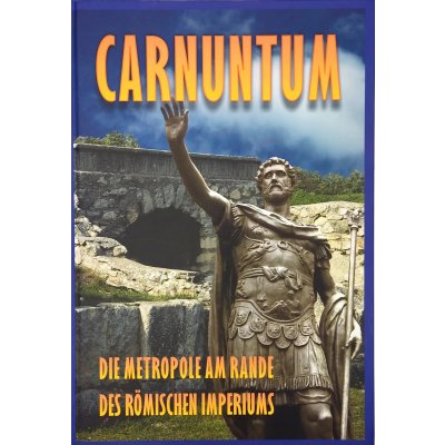 Carnuntum - Die Metropole am Rande des römischen Imperiums - Ernest Windholz