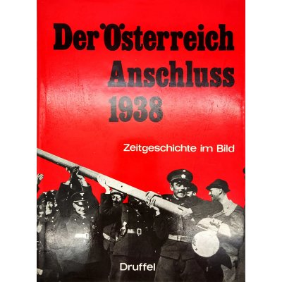 Der Österreichische Anschluss 1938 - Zeitgeschichte im Bild - Druffel Verlag
