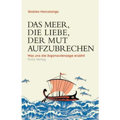 Das Meer, die Liebe, der Mut aufzubrechen - Andrea Marcolongo