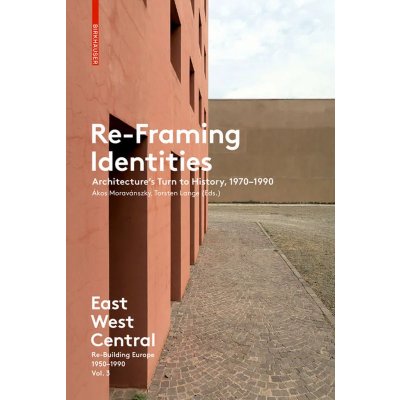 East West Central / Re-Framing Identities - Akos Moravanszky, Torsten Lange (Eds.)