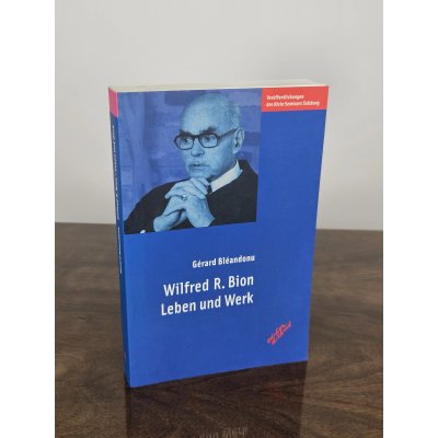 Wilfred R. Bion. Leben und Werk - Gérard Bléandonu