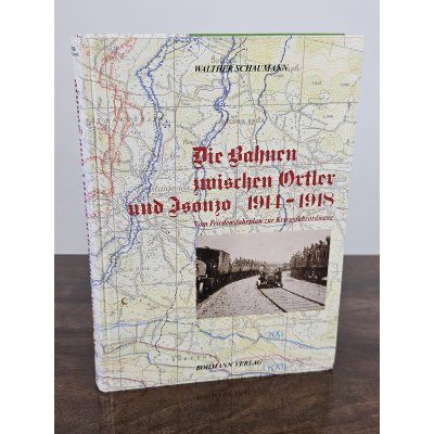 Die Bahnen zwischen Ortler und Isonzo - Walther Schaumann - Bohmann Verlag