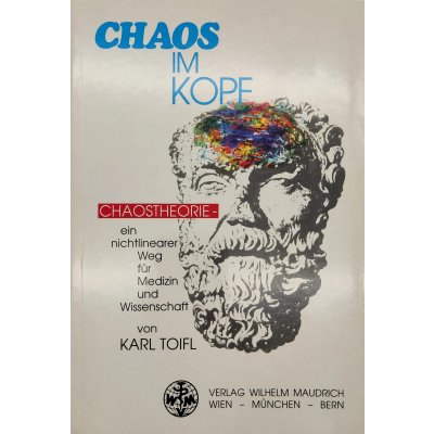 Chaos im Kopf - Chaostheorie - ein nichtlinearer Weg für Medizin und Wissenschaft - Karl Toifl
