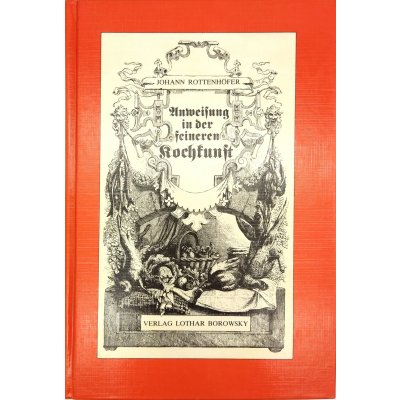 Anweisung in der feineren Kochkunst - Johann Rottenhöfer - Reprint von 1866