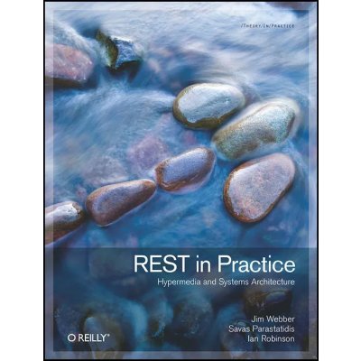 REST in Practice -Hypermedia and System Architecture - Jim Webber, Savas Parastatidis, Ian Robinson