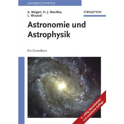 Astronomie und Astrophysik - Ein Grundkurs - Alfred Weigert, Heinrich J. Wendker, Lutz Wisotzki
