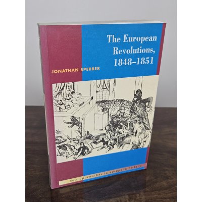The European Revolutions, 1848-1851 - Jonathan Sperber