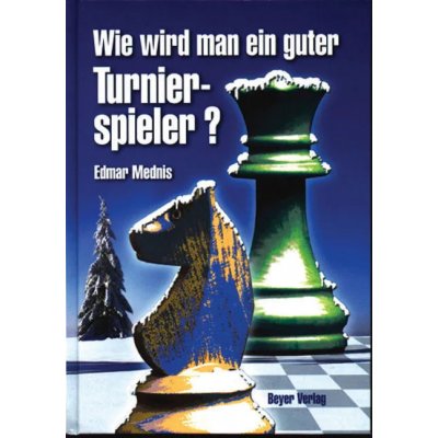 Wie wird man ein guter Turnierspieler? - Edmar Mednis
