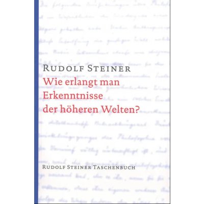 Wie erlangt man Erkenntnisse der höheren Welten? - Rudolf Steiner