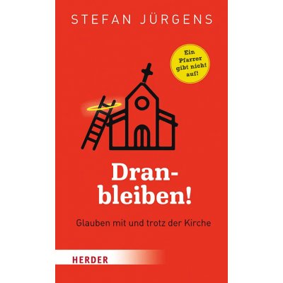 Dranbleiben! - Glauben mit und trotz der Kirche - Stefan Jürgens