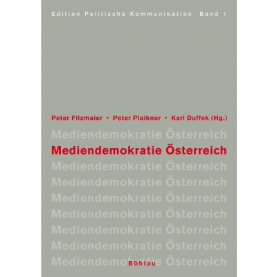 Mediendemokratie Österreich - Peter Filzmaier, Peter Plaikner, Karl A. Duffek (Hg.)