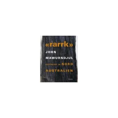 "Rarrk" - Zeitreise in Nordaustralien - John Mawurndjul