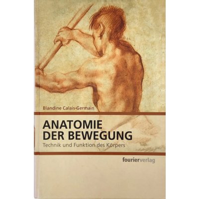 Anatomie der Bewegung - Technik und Funktion des Körpers - Blandine Calais-Germain