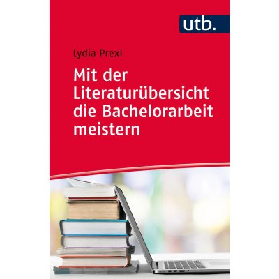 Mit der Literaturübersicht die Bachelorarbeit meistern - Lydia Prexl