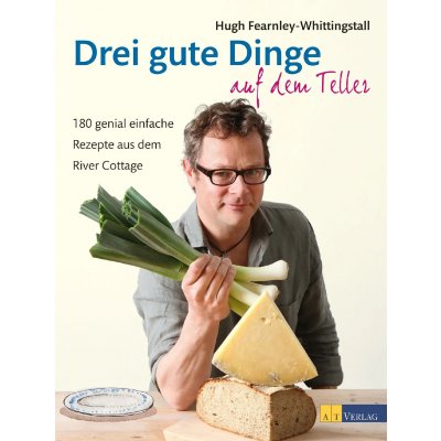 Drei gute Dinge auf dem Teller - Hugh Fearnley-Whittingstall