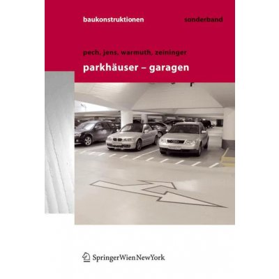 Baukonstruktionen Volume 1-17 / Parkhäuser - Garagen - Anton Pech, Günter Warmuth, Klaus Jens, Johannes Zeininger
