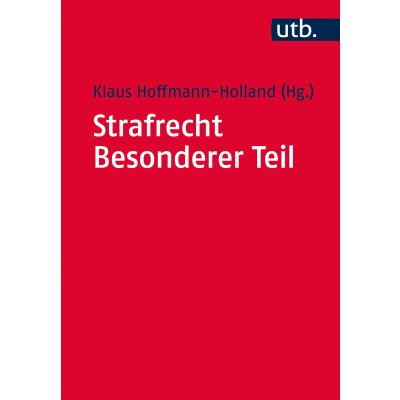 Strafrecht - Besonderer Teil - Klaus Hoffmann-Holland (Hg.)