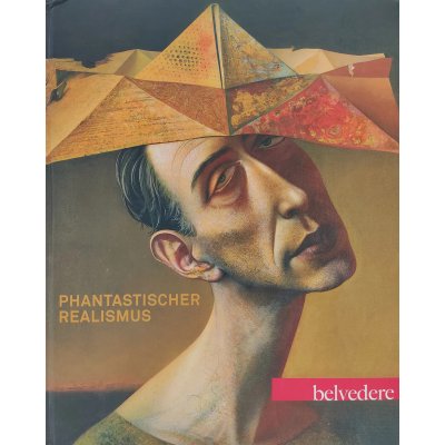 Phantastischer Realismus - Matthias Boeckl, Franz Smola, Brigitte Borchhardt-Birbaumer, Monika Bugs, Katinka Gratzer, Katharina Schoeller