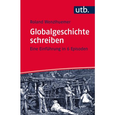 Globalgeschichte schreiben - Roland Wenzlhuemer