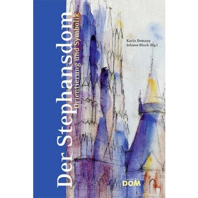 Der Stephansdom: Orientierung und Symbolik - Karin Domany, Johann Hirsch (Hg.)