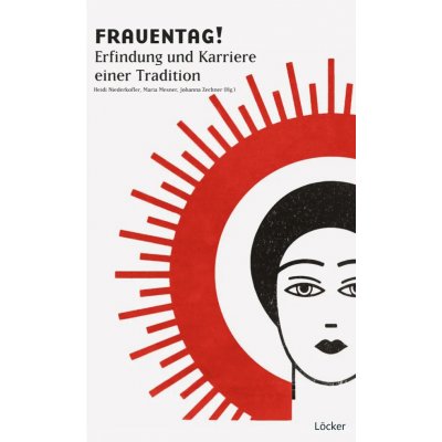 Frauentag! Erfindung und Karriere einer Tradition - Heidi Niederkofler, Maria Mesner, Johanna Zechner (Hg.)