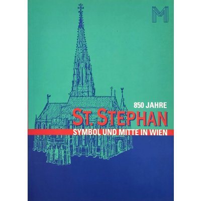 850 Jahre St. Stephan - Symbol und Mitte in Wien - 1147-1997 - Renata Kassal-Mikula, Reinhard Pohanka