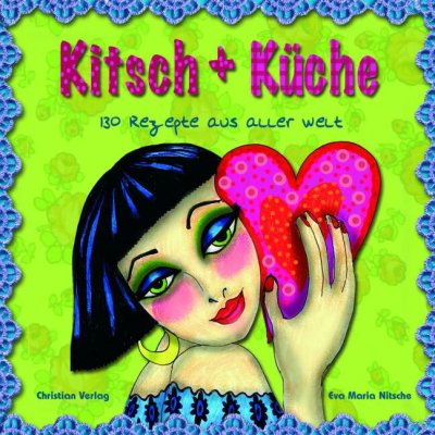 Kitsch + Küche 130 Rezepte aus aller Welt - Eva M Nitsche
