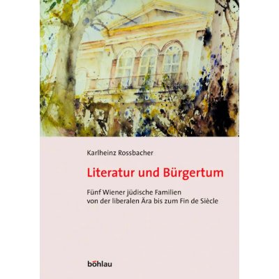 Literatur und Bürgertum - Karlheinz Rossbacher