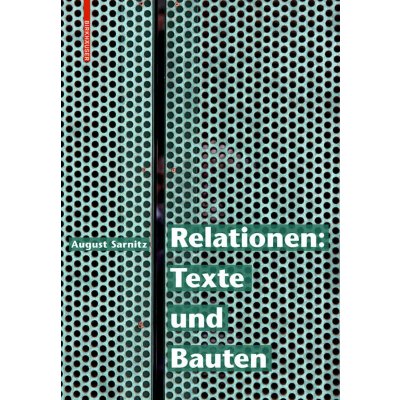 Relationen: Texte und Bauten - August Sarnitz