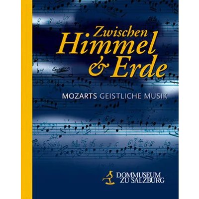 Zwischen Himmel und Erde - Mozarts geistliche Musik
