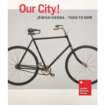 Our City! Jewish Vienna - Then to Now - Jewish Museum Vienna