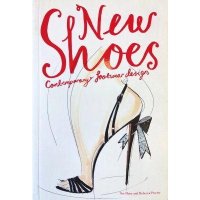 New Shoes -  Contemporary footwear design - Sue Huey, Rebecca Proctor