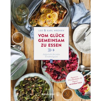 Vom Glück, gemeinsam zu essen - Leo & Karl Wrenkh