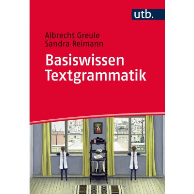 Basiswissen Textgrammatik - Albrecht Greule,Sandra Reimann