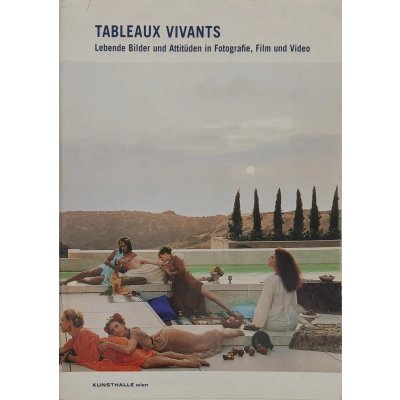 Tableaux Vivants - Lebende Bilder und Attitüden in Fotografie, Film und Video
