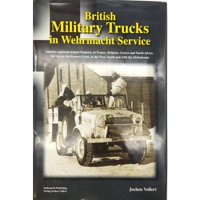 British Military Trucks in Wehrmacht Service - Jochen Vollert